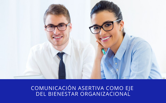 Comunicación asertiva como eje del bienestar organizacional