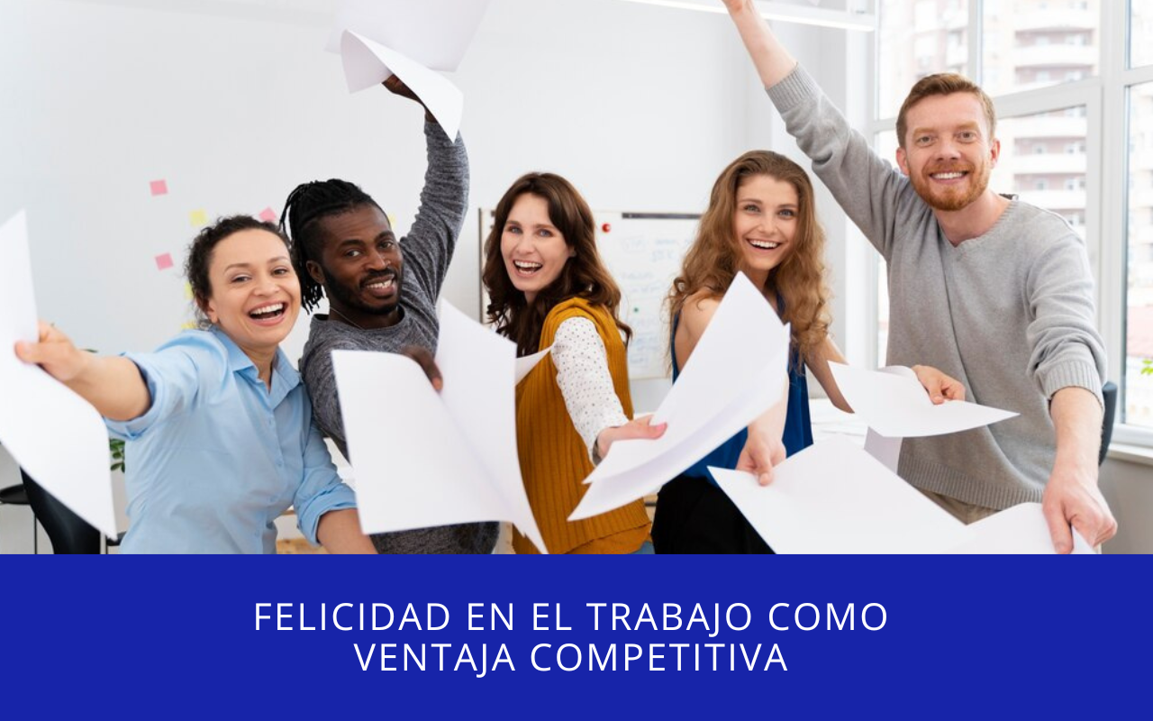 Felicidad en el trabajo como ventaja competitiva